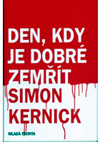 Den, kdy je dobré zemřít                , Kernick, Simon, 1966-                   