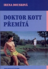 Doktor Kott přemítá                     , Dousková, Irena, 1964-                  