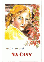 Na časy                                 , Javořická, Vlasta, 1890-1979            