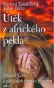 Útěk z afrického pekla : zpověď Češky o , Koudelková, Barbora, 1980-              