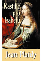 Kastilie pro Isabelu : cyklus Isabela a , Plaidy, Jean, 1906-1993                 