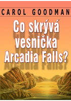 Co skrývá vesnička Arcadia Falls?       , Goodman, Carol                          