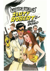 Žlutý Robert & James Bond               , Steklač, Vojtěch, 1945-                 