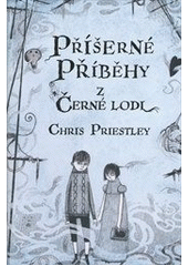 Příšerné příběhy z černé lodi           , Priestley, Chris, 1958-                 