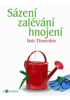 Sázení, zalévání a hnojení              , Flowerdew, Bob                          
