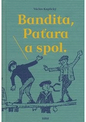 Bandita, Paťara a spol.                 , Kaplický, Václav, 1895-1982             