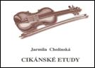 Cikánské etudy                          , Cholinská, Jarmila, 1925-               