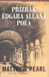 Přízrak Edgara Allana Poea              , Pearl, Matthew, 1975-                   